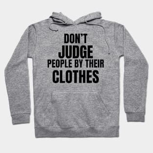 Don't Judge People by their clothes Hoodie